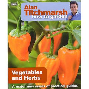 Alan Titchmarsh How to Garden: Vegetables & Herbs