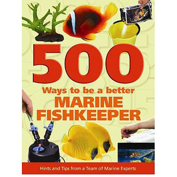 500 Ways: To Be A Better Marine Fishkeeper